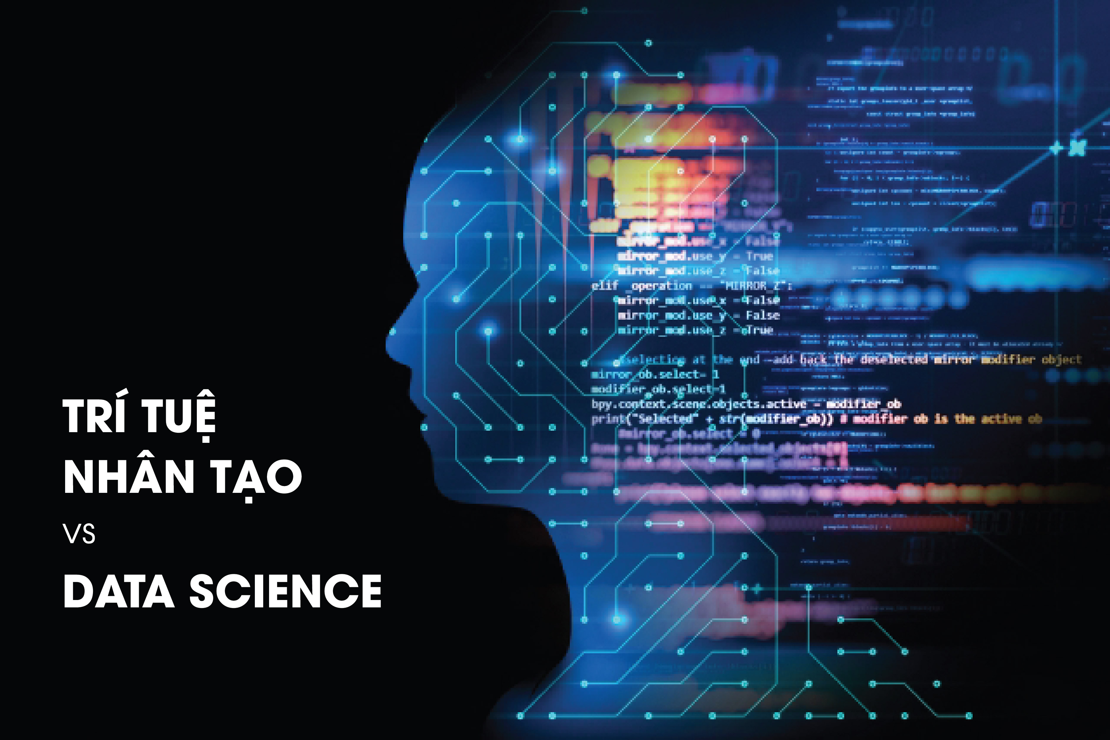 Data Science và Trí tuệ nhân tạo (AI) khác nhau ở những điểm gì? Data Science và Trí tuệ nhân tạo (AI) khác nhau ở những điểm gì?