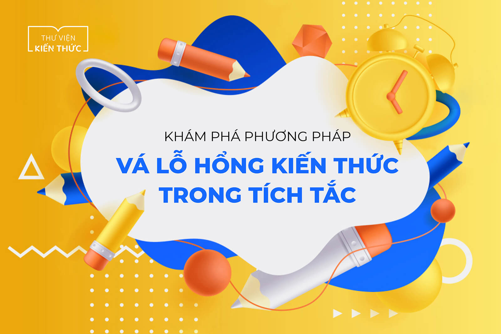 Khám phá phương pháp vá lỗ hổng kiến thức trong tích tắc