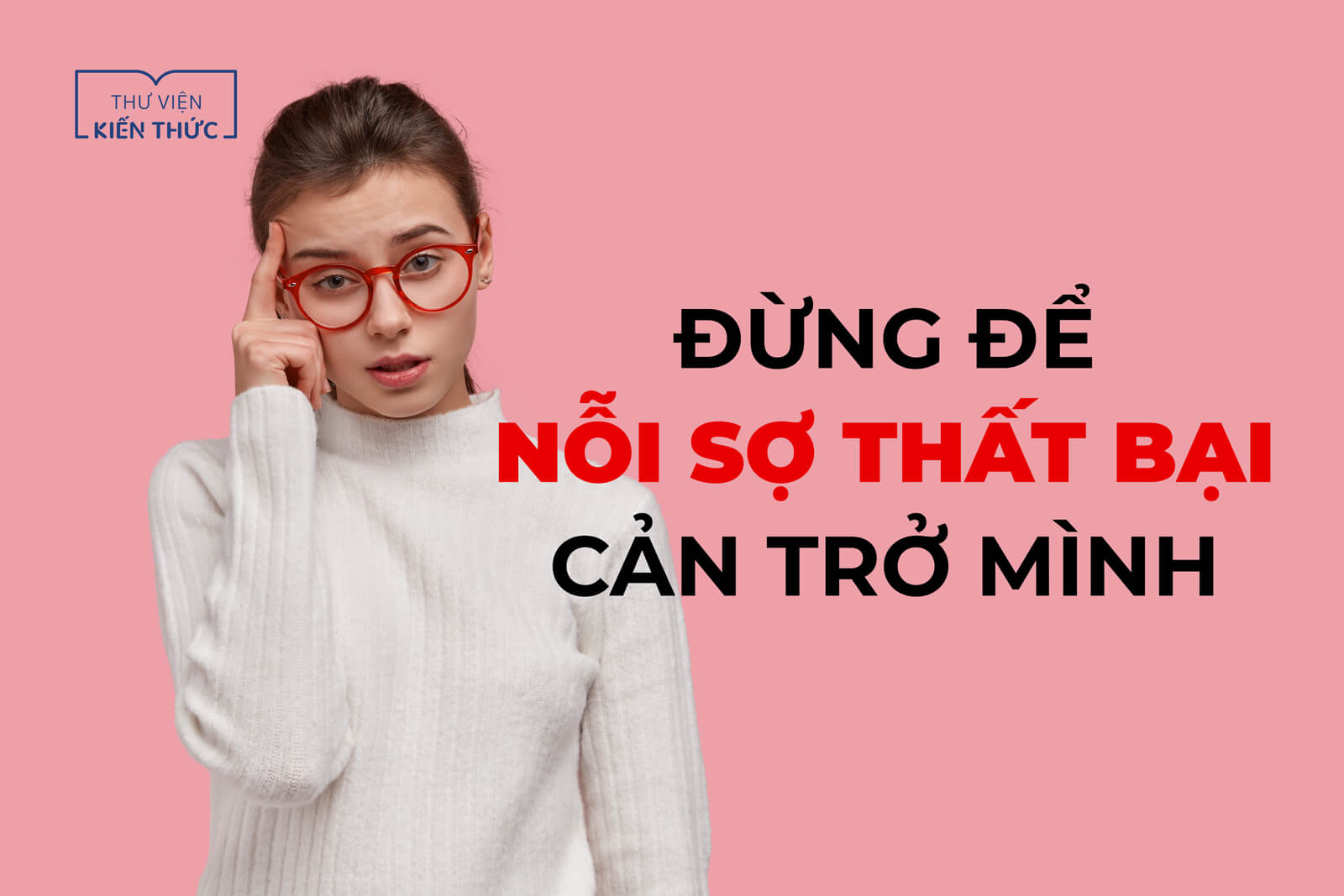 Đừng để nỗi sợ thất bại cản trở mình