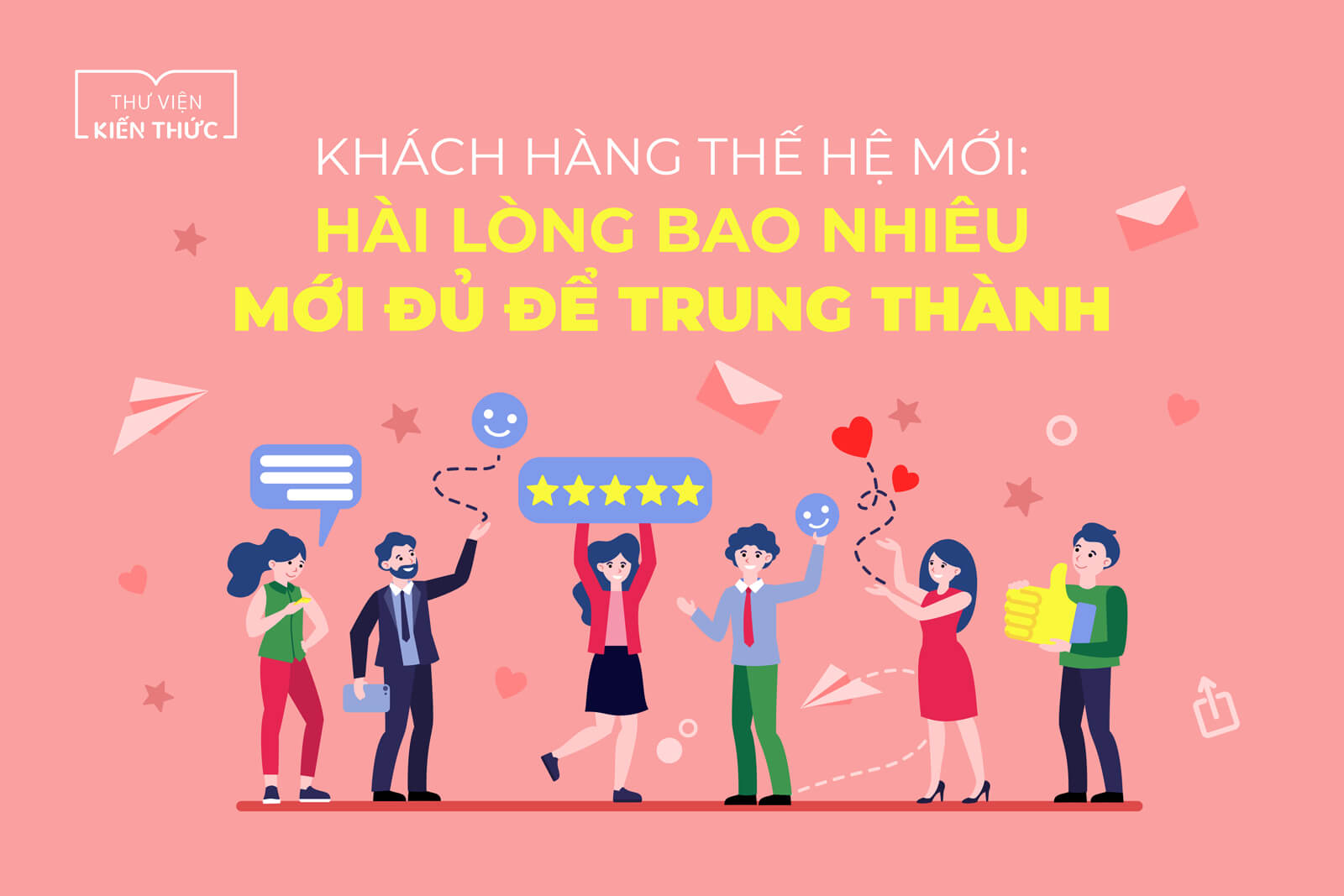 Khách hàng thế hệ mới: Hài lòng bao nhiêu mới đủ để trung thành