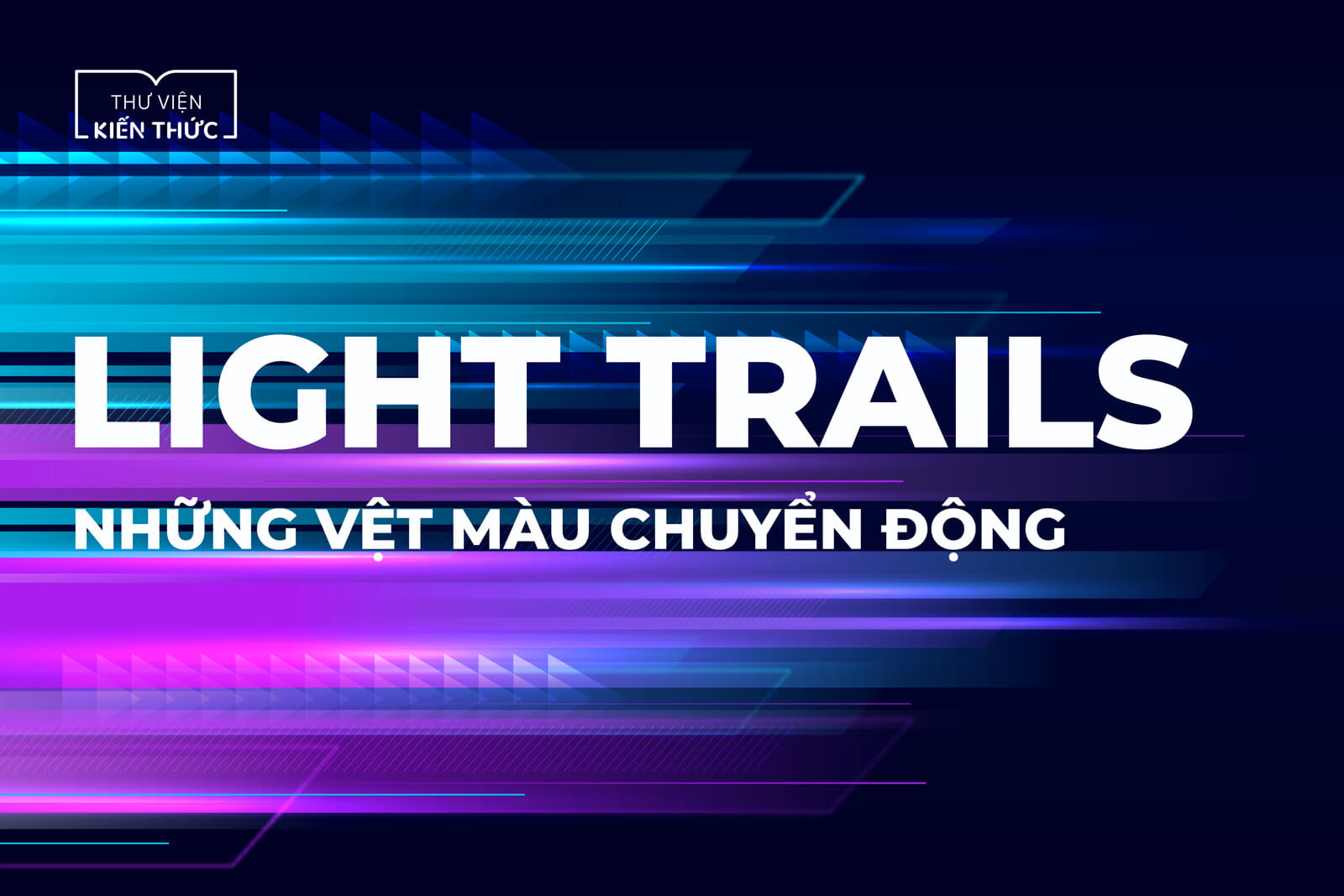 Light trails - Những vệt màu chuyển động