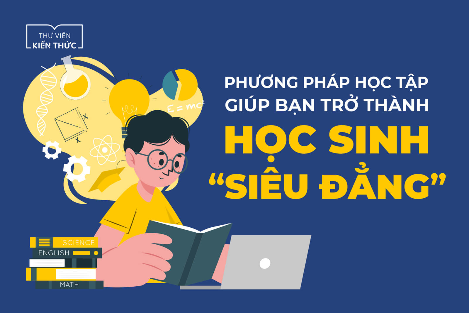 Khám phá ngay 4 phương pháp học tập sẽ giúp bạn trở thành học sinh siêu đẳng!