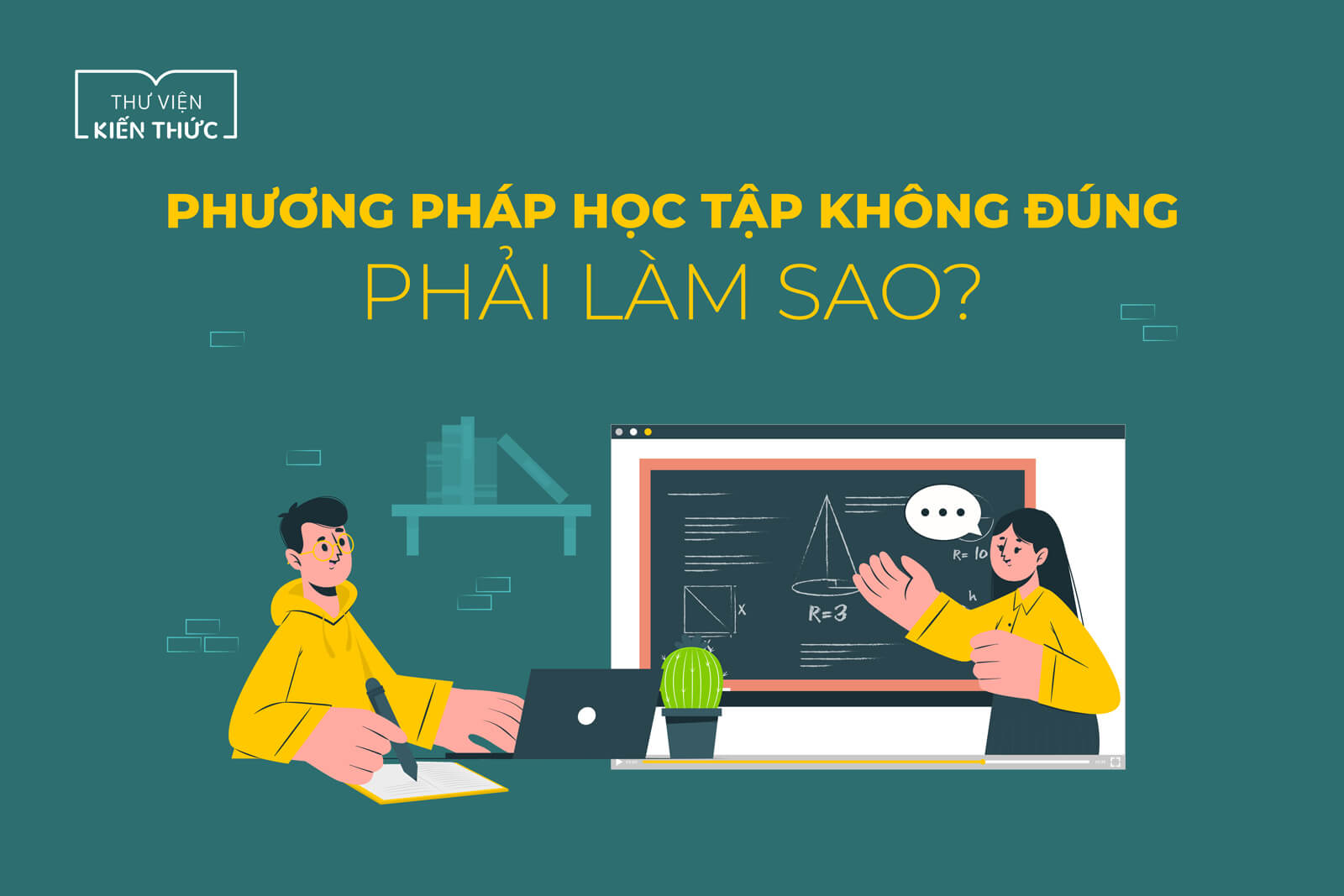 Phương pháp học tập không đúng – Phải làm sao?