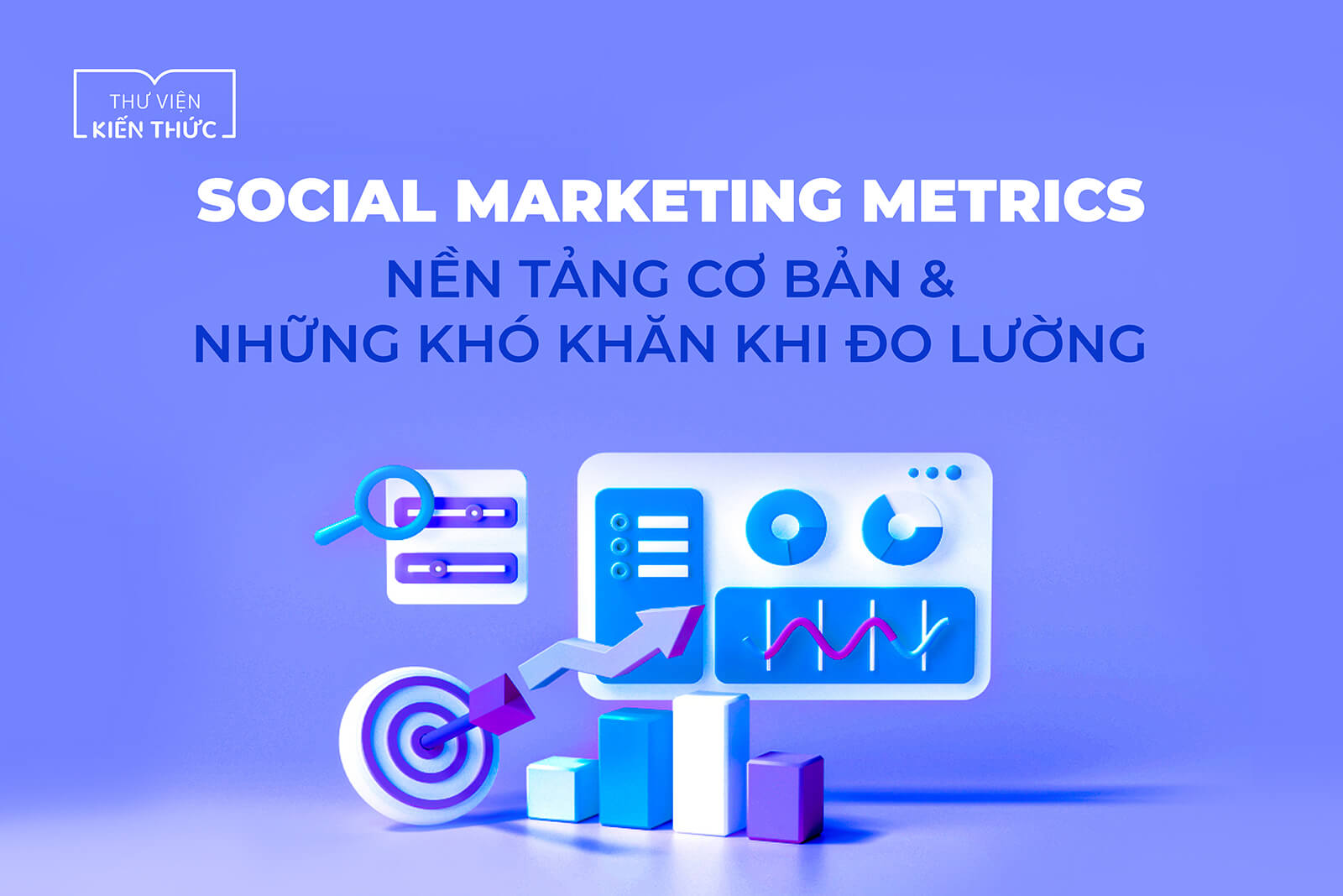 Social Marketing Metrics – Nền tảng cơ bản và những khó khăn khi đo lường