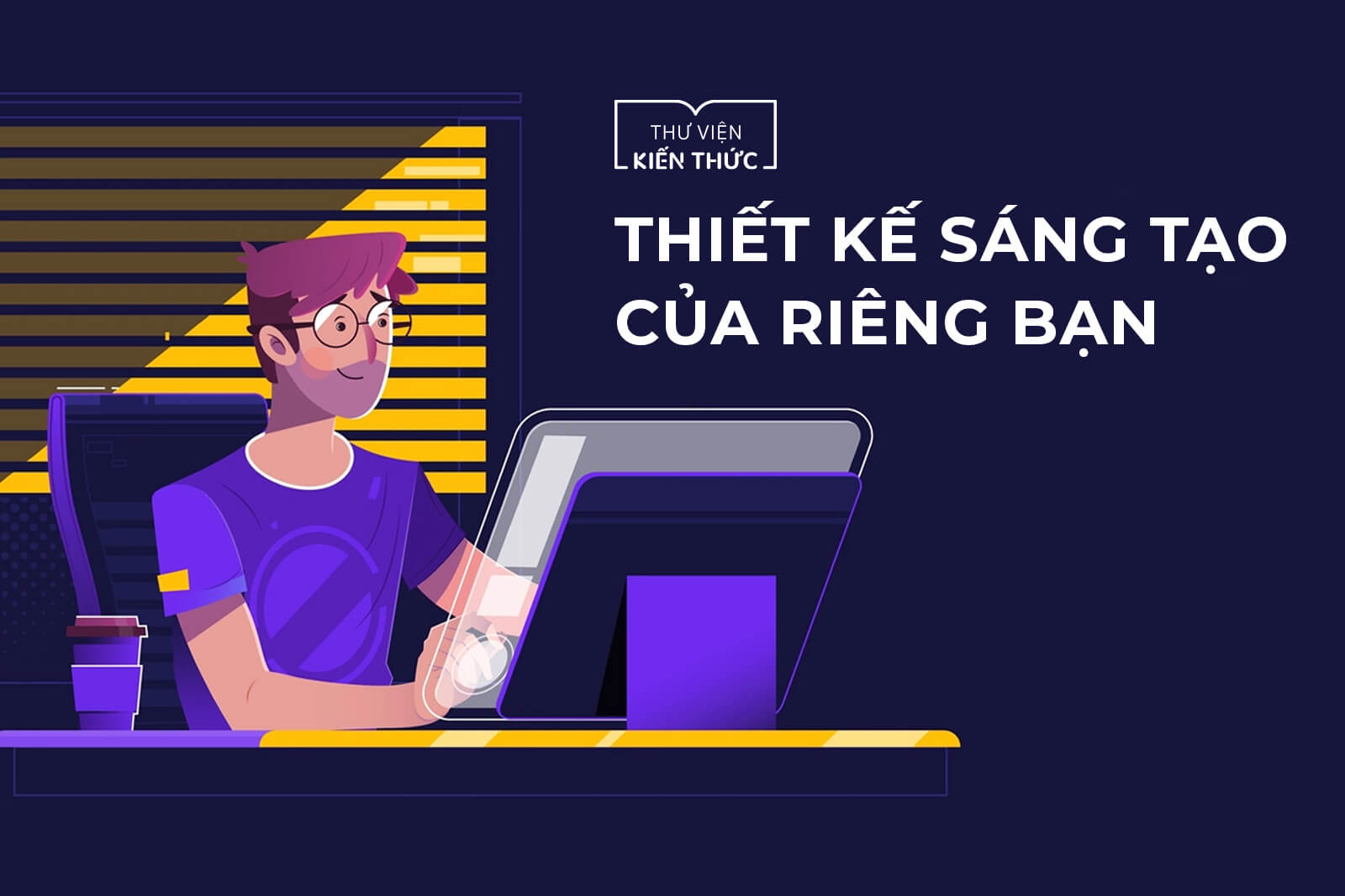 Thiết kế sáng tạo của riêng bạn