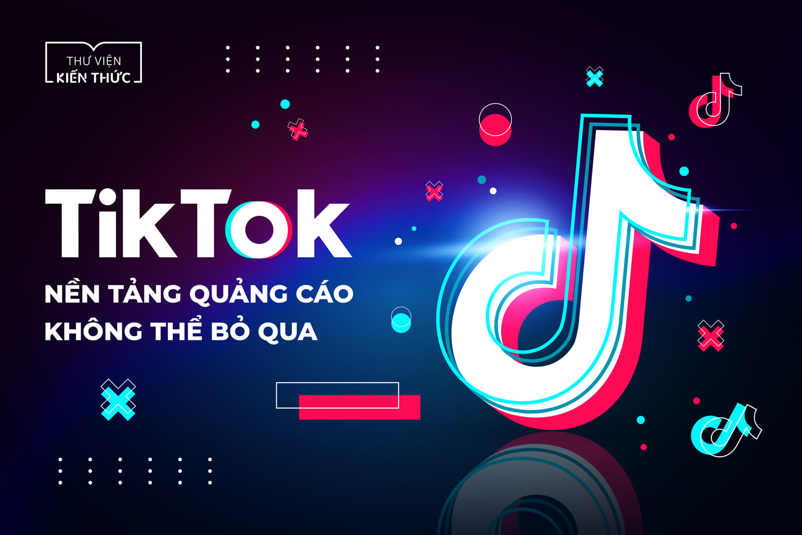 TikTok nền tảng quảng cáo không thể bỏ qua