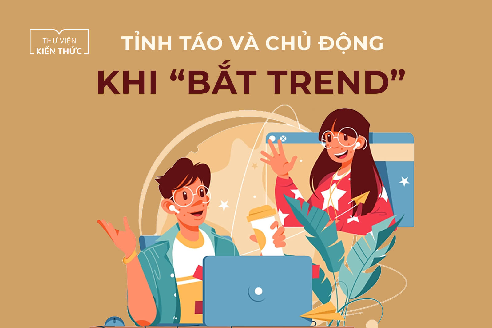 Tỉnh táo và chủ động khi “bắt trend”