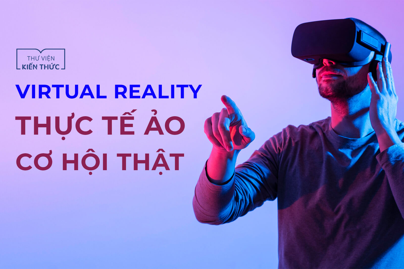 Virtual Reality: Thực tế ảo - Cơ hội thật