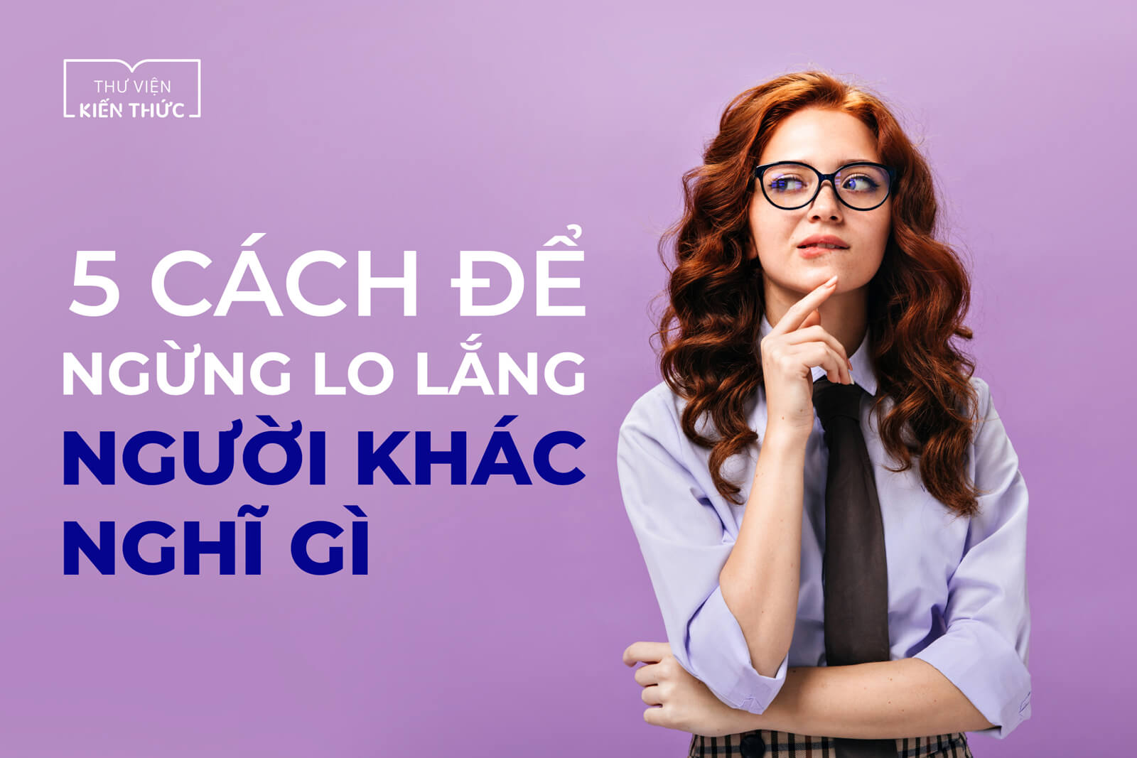 5 cách để ngừng lo lắng người khác nghĩ gì