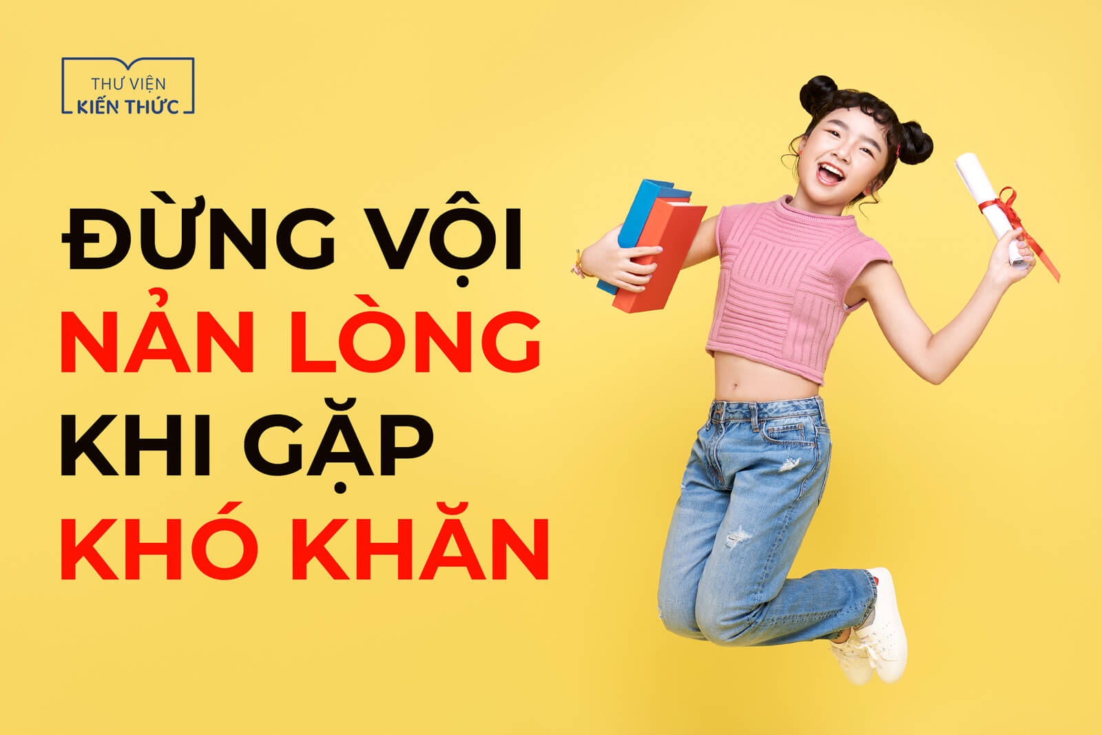 Đừng vội nản lòng khi gặp khó khăn