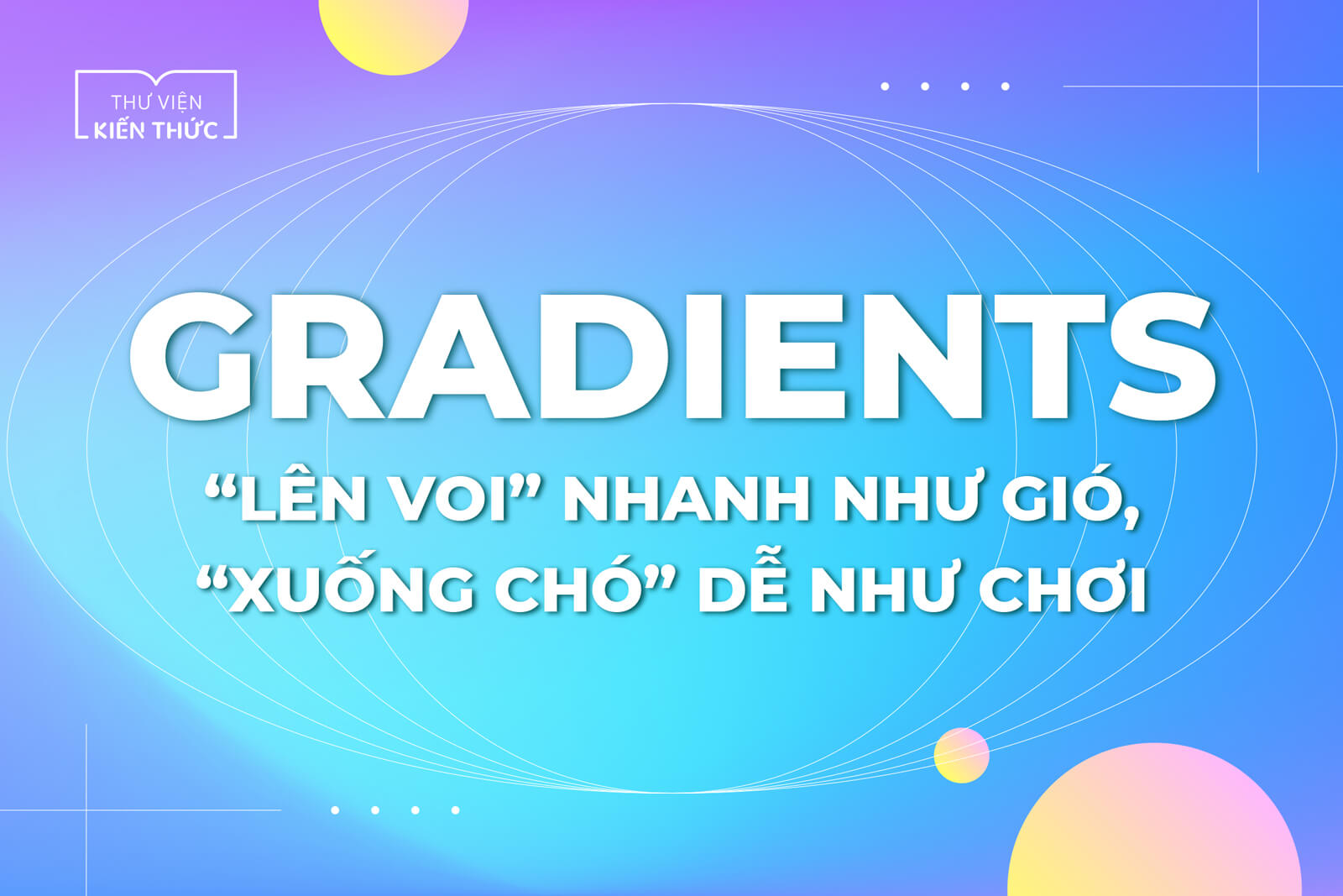 Gradients – “Lên voi” nhanh như gió, “xuống chó” dễ như chơi