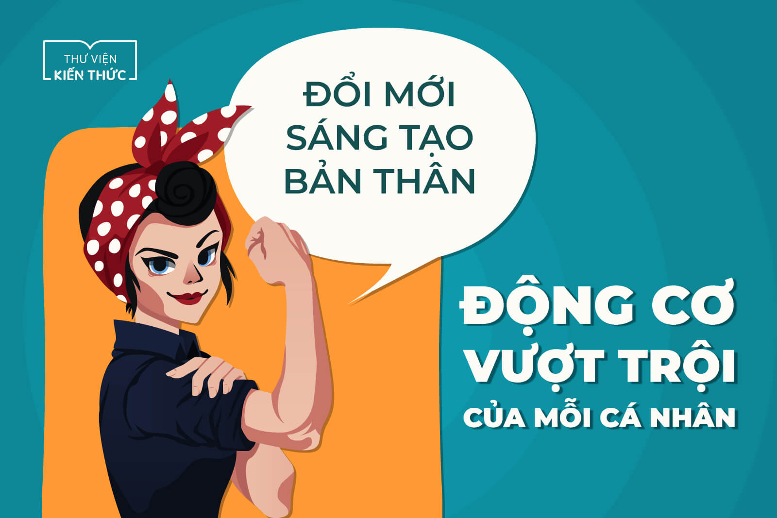 Đổi mới sáng tạo bản thân – Động cơ vượt trội của mỗi cá nhân 