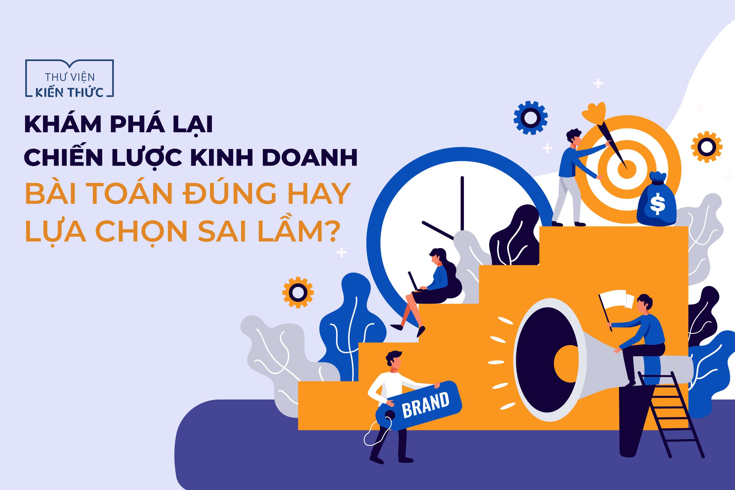 Khám phá lại chiến lược kinh doanh | Bài toán đúng hay lựa chọn sai lầm