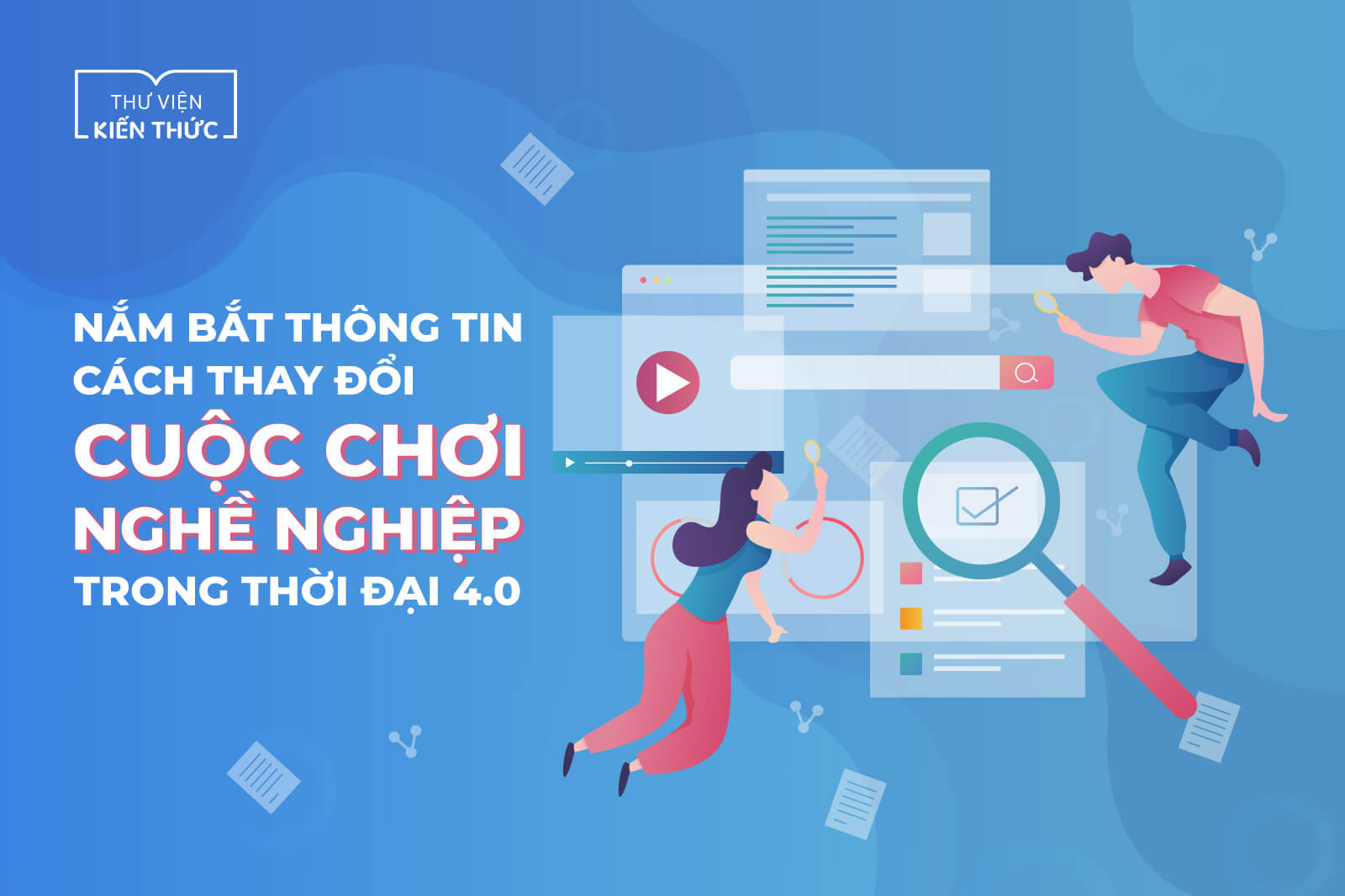 Nắm bắt thông tin – Cách thay đổi cuộc chơi nghề nghiệp trong thời đại 4.0