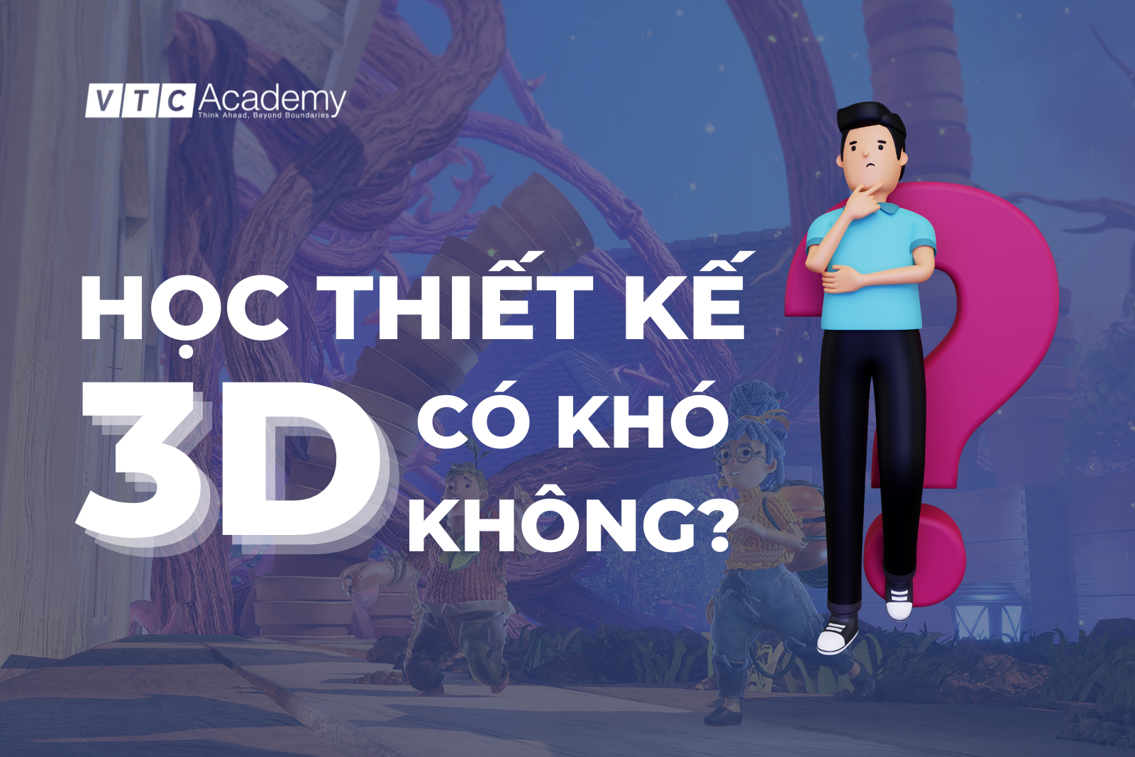 Học thiết kế 3D có khó không? Hiểu đúng để làm một nhà thiết kế 3D