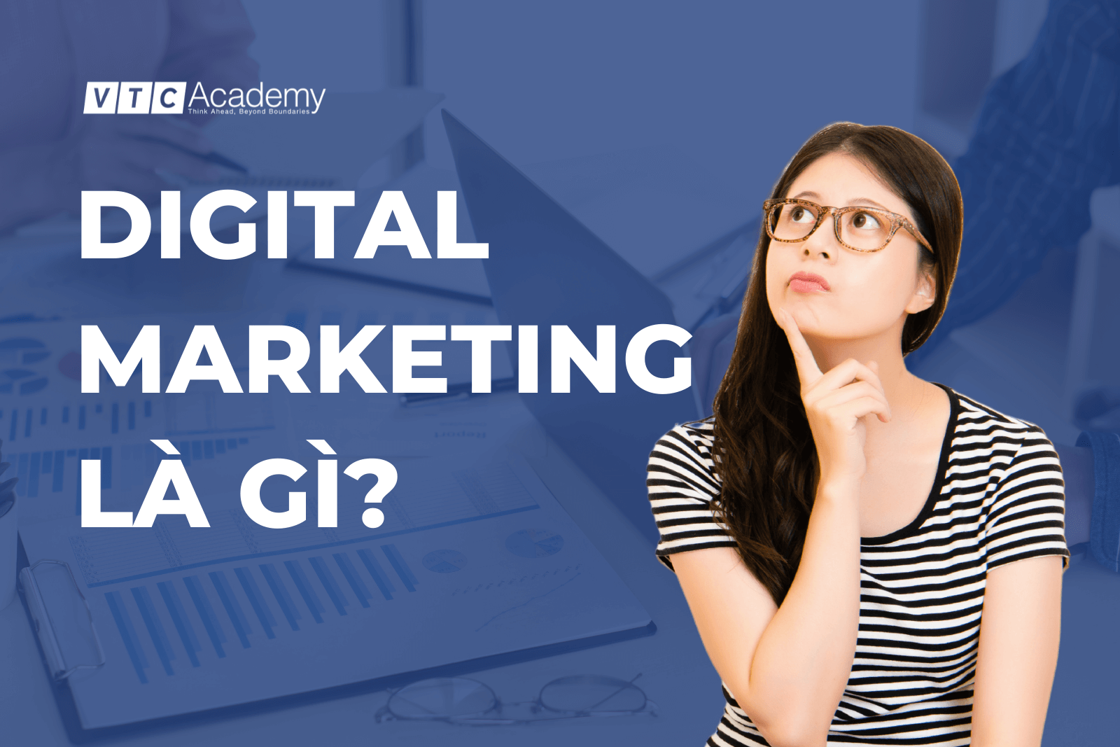 Digital Marketing là gì? Tổng quan về ngành và cơ hội nghề nghiệp
