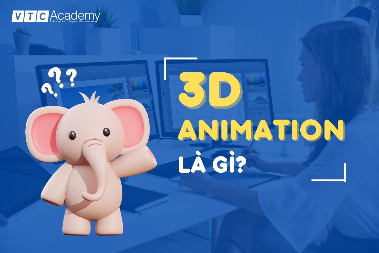 3D Animation là gì? Chi tiết công việc của 3D Animator