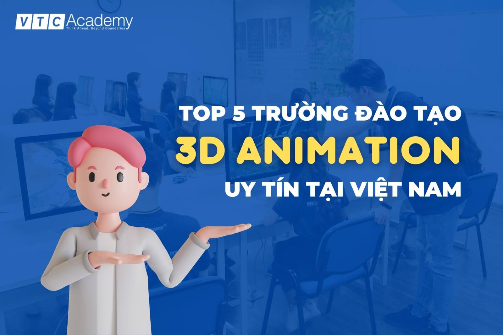Top 5 trường đào tạo 3D Animation uy tín ở Việt Nam