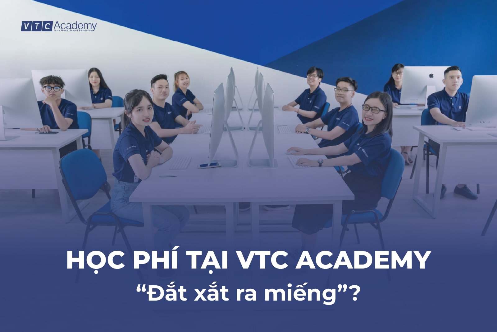 Học ở VTC Academy đắt xắt ra miếng hay không?