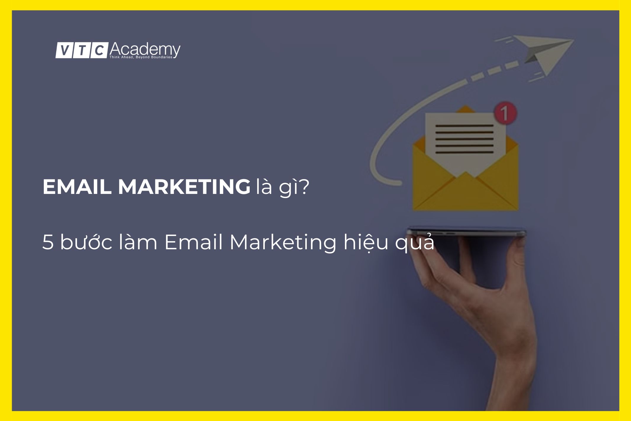 Email Marketing là gì? 5 bước làm Email Marketing hiệu quả cho doanh nghiệp