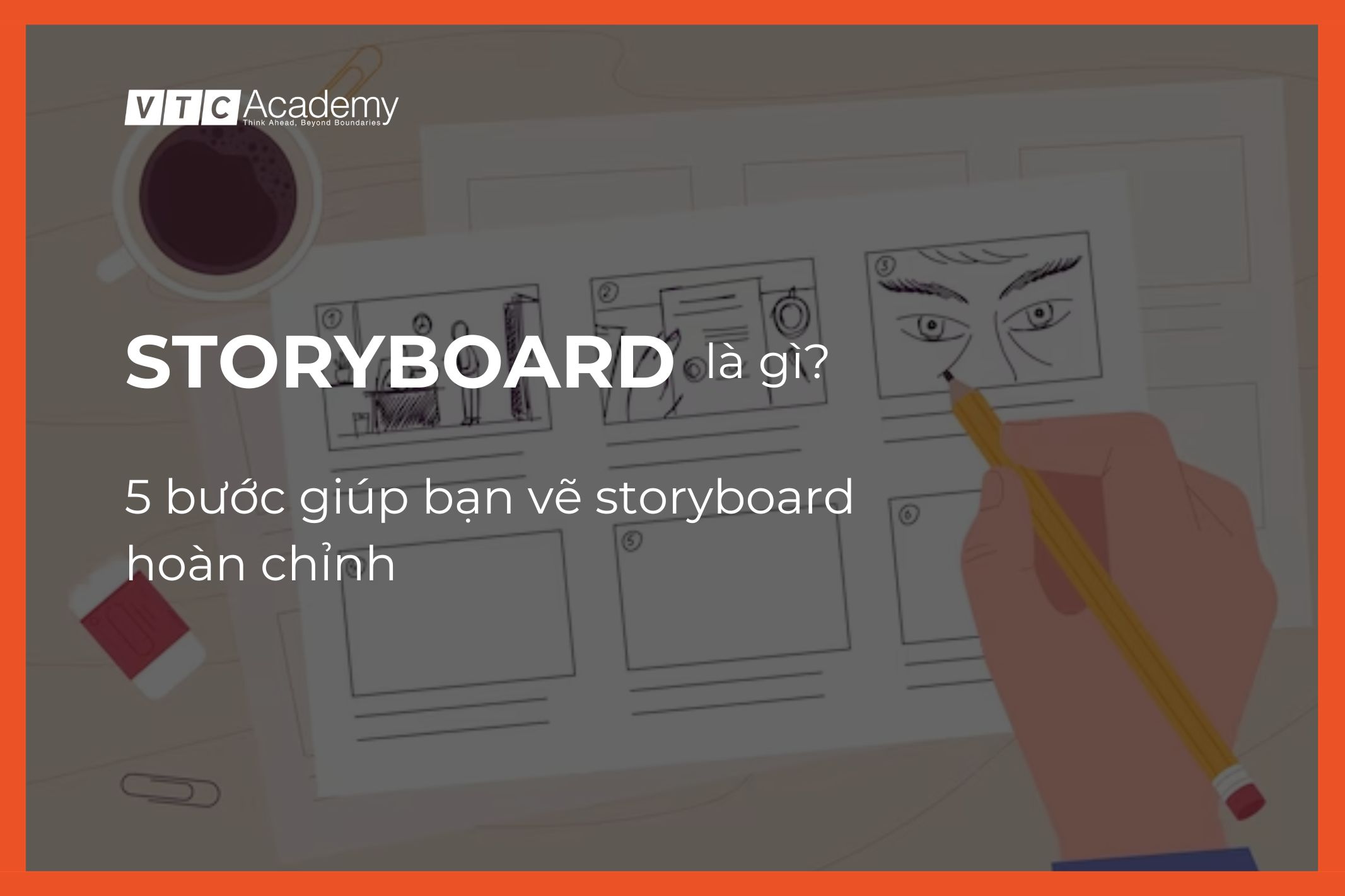 StoryBoard là gì? 5 bước giúp bạn vẽ StoryBoard hoàn chỉnh