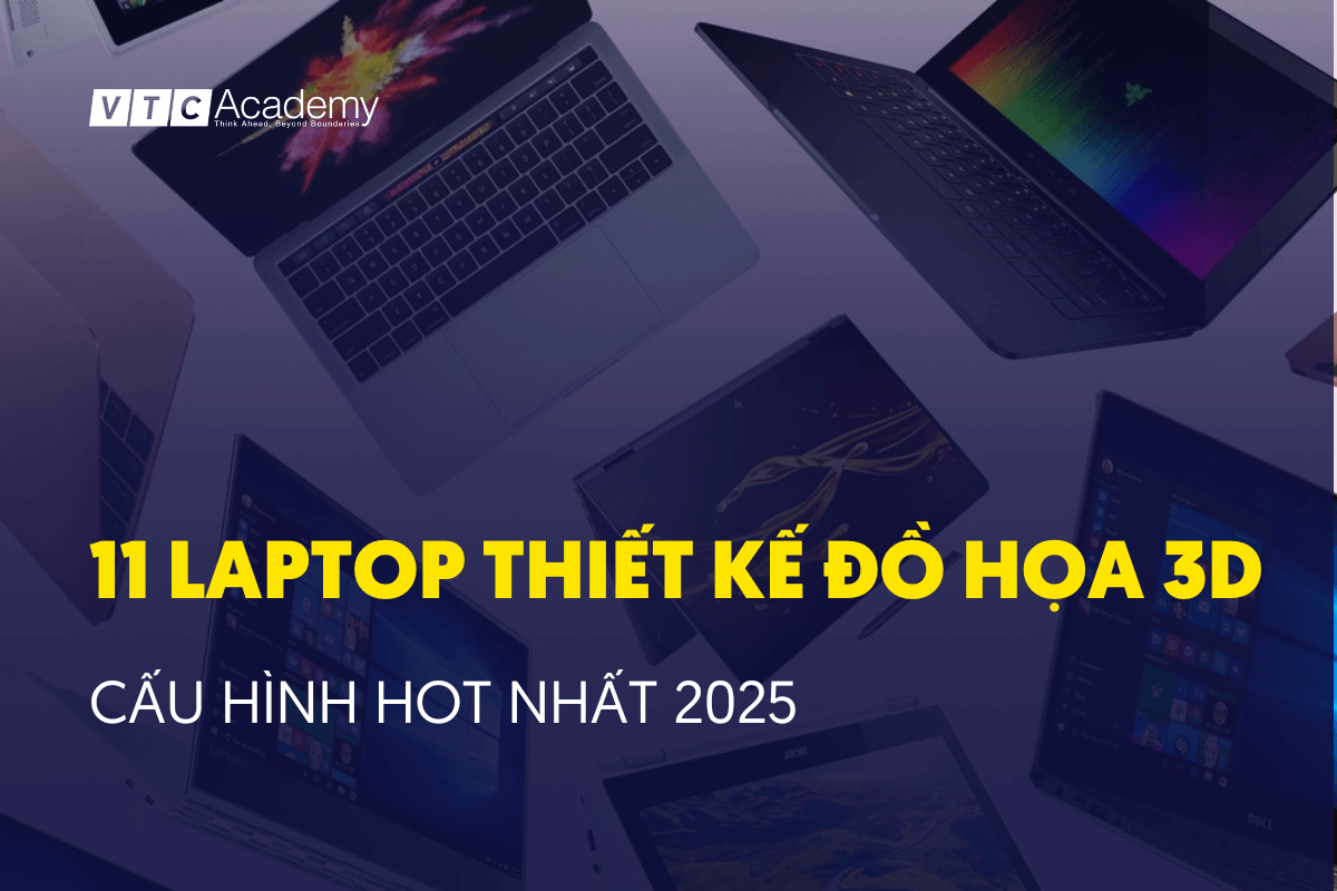 11 Laptop thiết kế đồ họa 3D cấu hình hot nhất 2025 mà bạn không thể bỏ qua