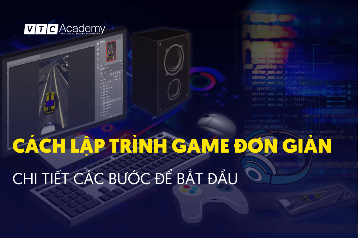 Cách lập trình game đơn giản và chi tiết chỉ trong vài bước để bắt đầu