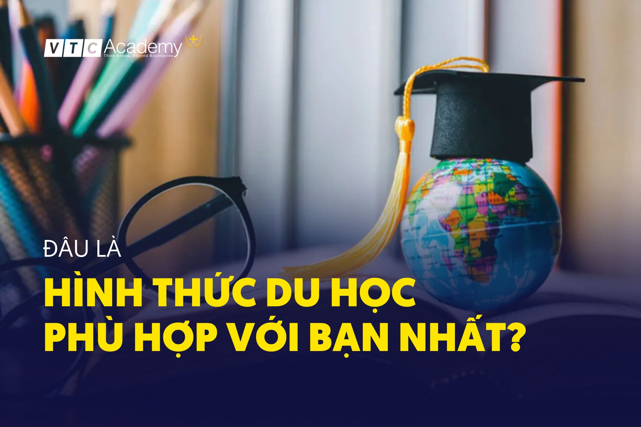 Đâu là hình thức du học phù hợp với bạn nhất?