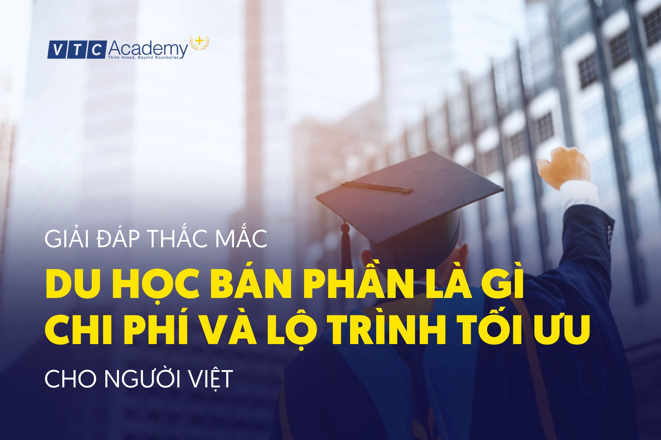 Giải đáp thắc mắc du học bán phần là gì, chi phí và lộ trình tối ưu cho người Việt