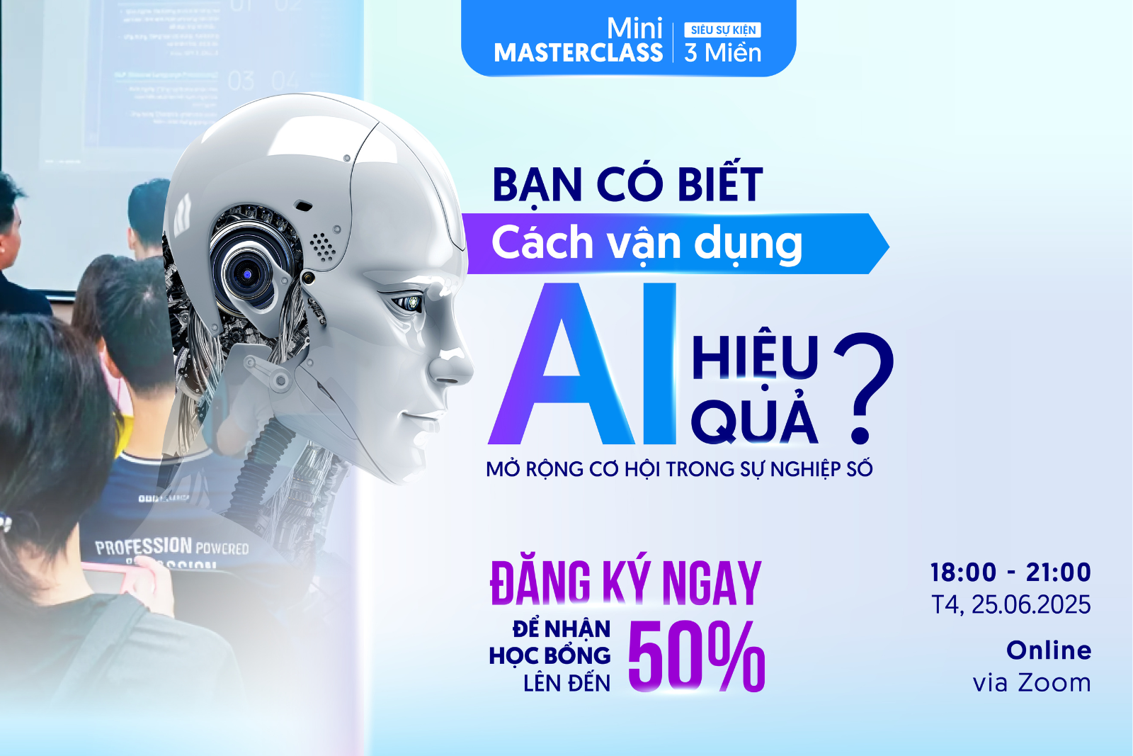 Mini MasterClass: “Bạn đã biết cách vận dụng AI hiệu quả? Mở rộng cơ hội trong sự nghiệp số”
