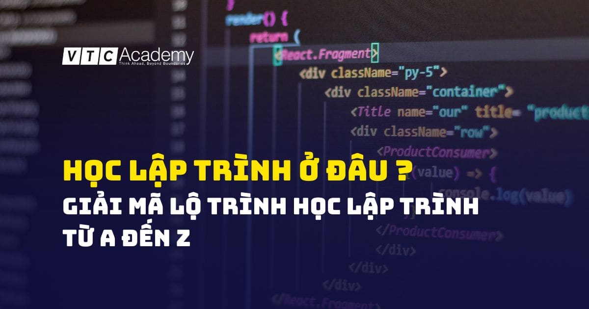"Học lập trình ở đâu?": Bản đồ chi tiết giúp bạn chọn đúng lộ trình sự nghiệp