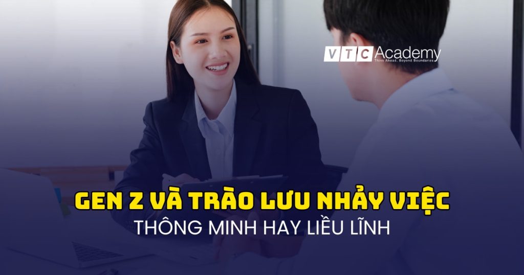 Gen Z và trào lưu nhảy việc: Thông minh hay liều lĩnh?