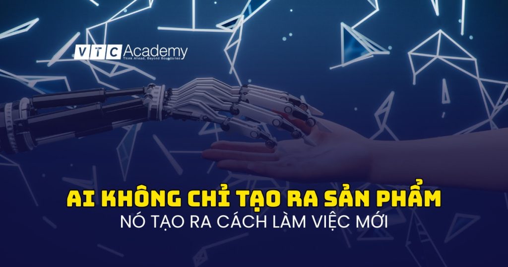 AI không chỉ tạo ra sản phẩm - mà tạo ra cách làm việc mới 1 AI không chỉ tạo ra sản phẩm - mà tạo ra cách làm việc mới.
