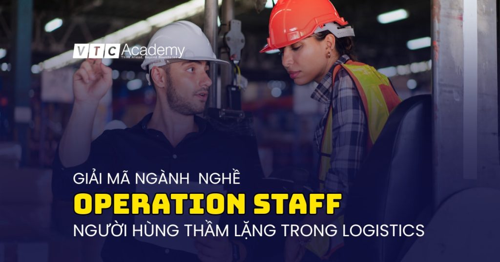 Giải mã nghề Nhân viên hiện trường (Operation Staff): Người hùng thầm lặng của ngành Logistics 1 Giải mã nghề Nhân viên hiện trường (Operation Staff): Người hùng thầm lặng của ngành Logistics