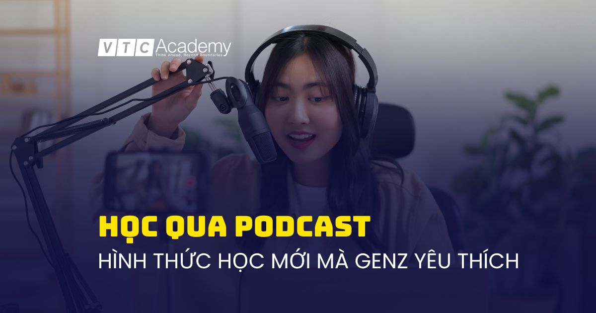 Học qua podcast – hình thức học mới Gen Z yêu thích