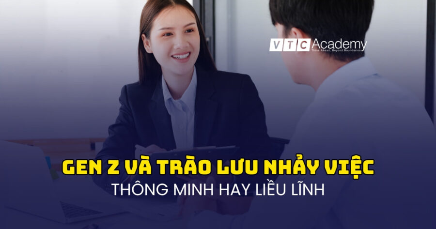 Gen Z và trào lưu nhảy việc: Thông minh hay liều lĩnh?