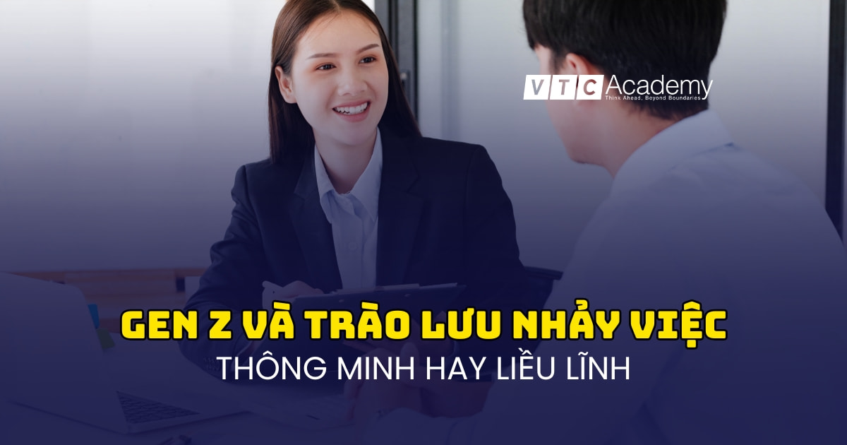 Gen Z và trào lưu nhảy việc: Thông minh hay liều lĩnh?