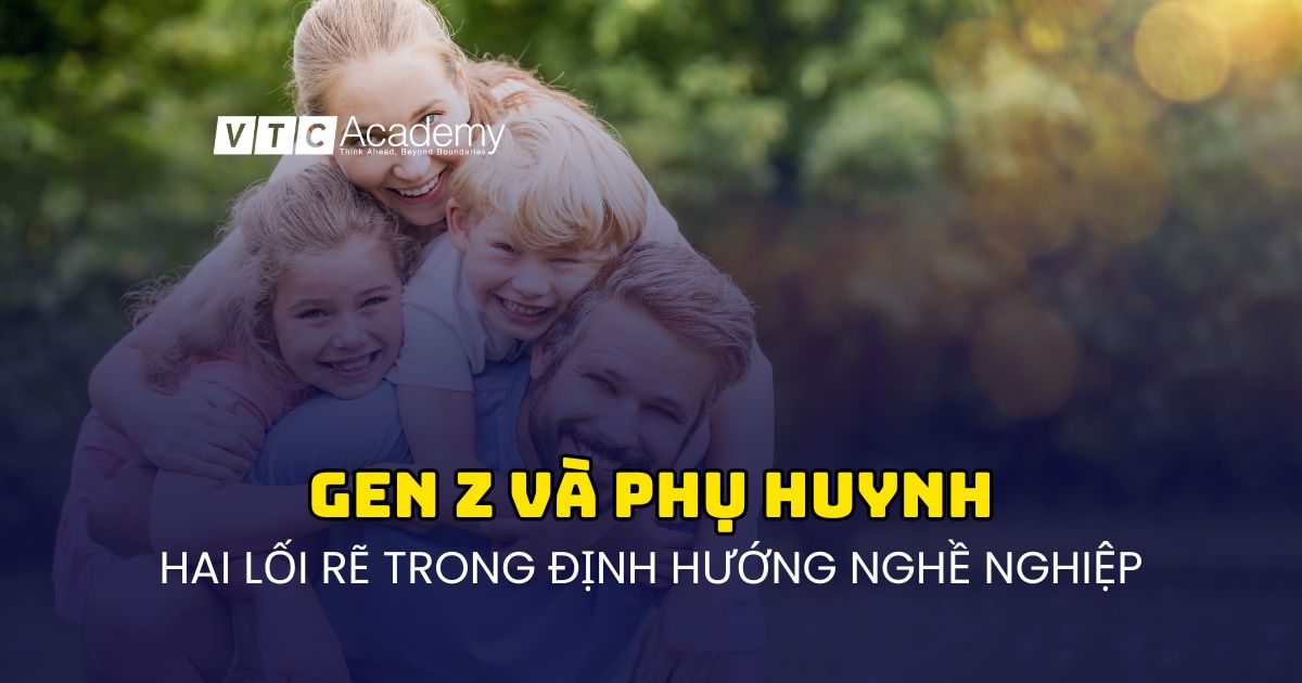 Sự khác biệt trong định hướng nghề nghiệp: Phụ huynh muốn ổn định, Gen Z muốn trải nghiệm
