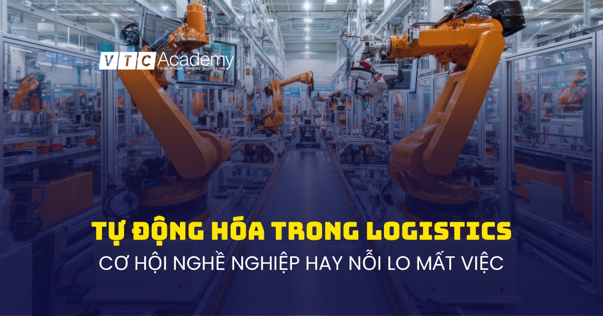 Tự động hóa trong logistics: Cơ hội nghề nghiệp hay nỗi lo mất việc?