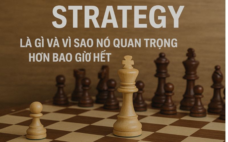 Chiến lược là gì và vì sao nó quan trọng