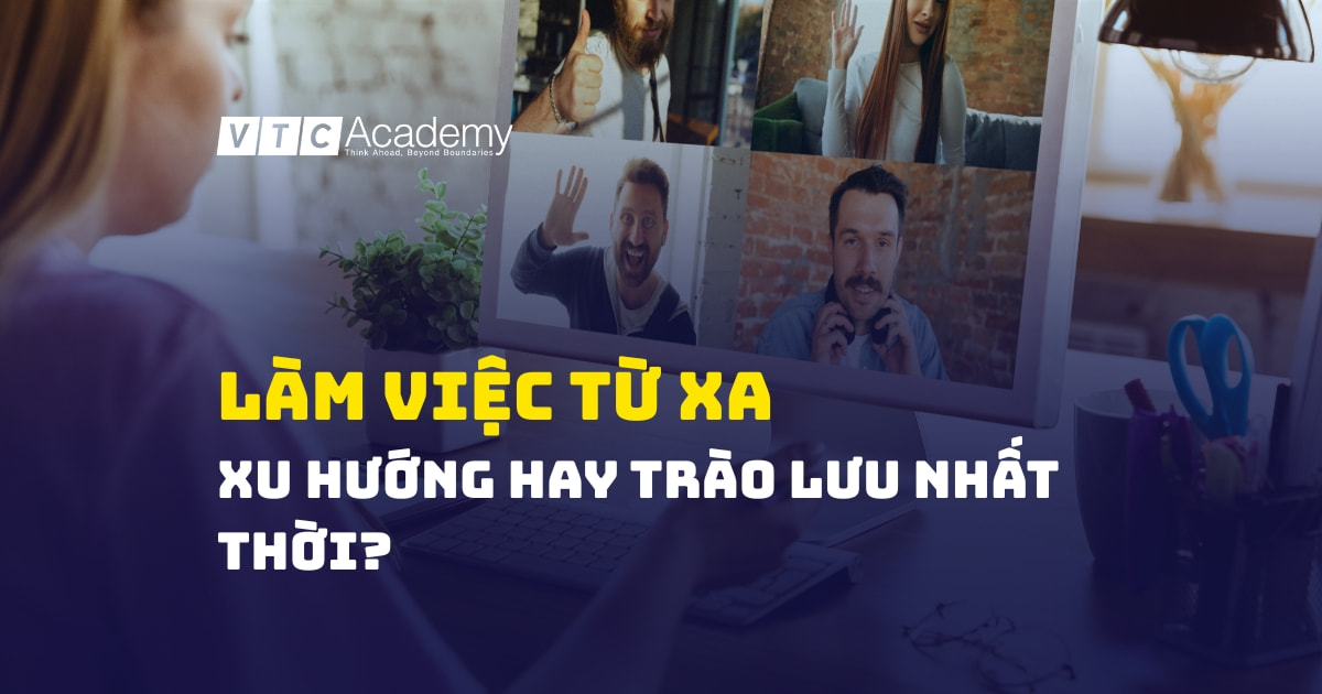Làm việc từ xa: Xu hướng hay trào lưu nhất thời?