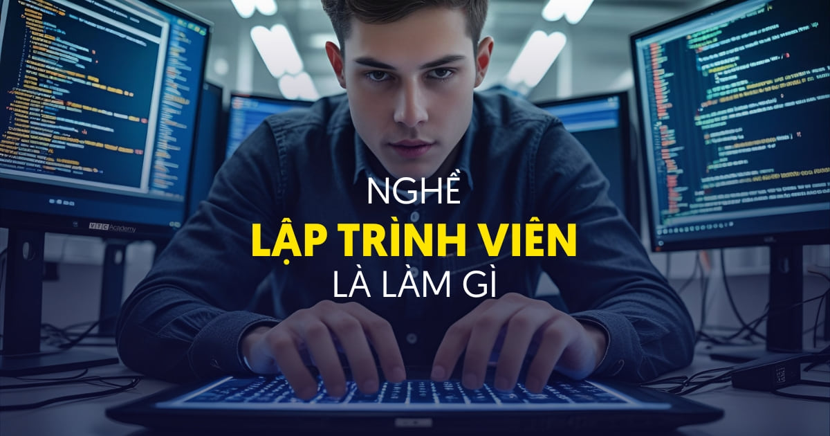 Học lập trình ra làm gì? Khám phá lộ trình và cơ hội nghề nghiệp dành cho lập trình viên