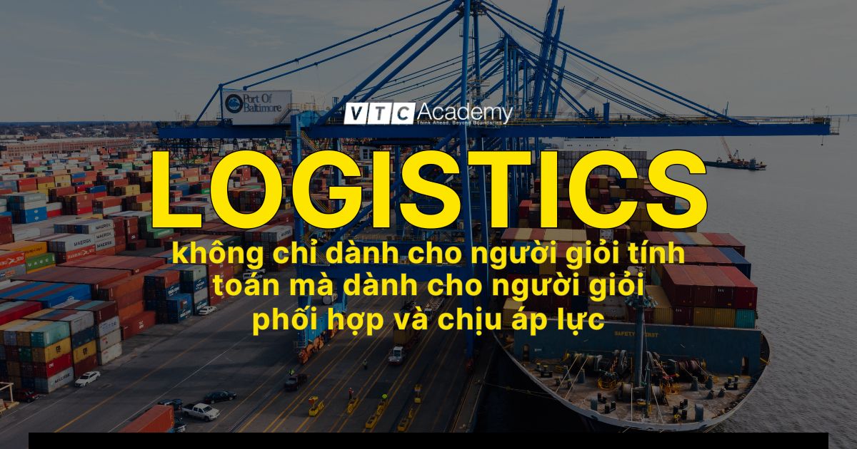 Logistics dành cho những người giỏi phối hợp và áp lực