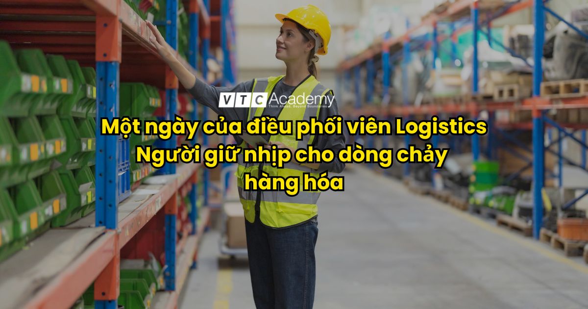Một ngày làm việc của điều phối viên logistics