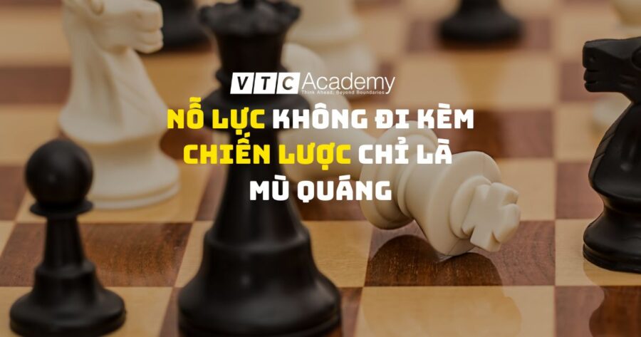 Nổ lực không đi kèm với chiến lược chỉ là mù quáng