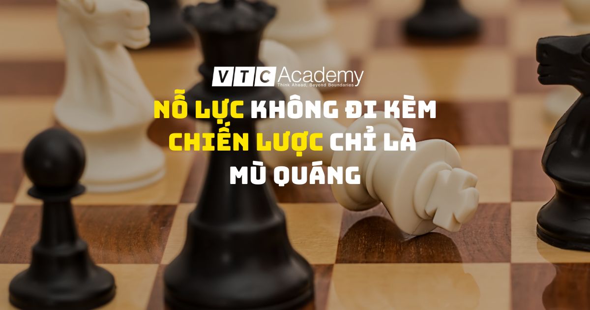 Nổ lực không đi kèm với chiến lược chỉ là mù quáng